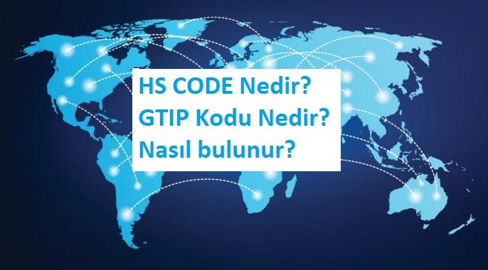 HS CODE nedir? GTIP Kodu Nedir? Nasıl bulunur?
